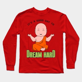 Good day to Dream Hard Long Sleeve T-Shirt